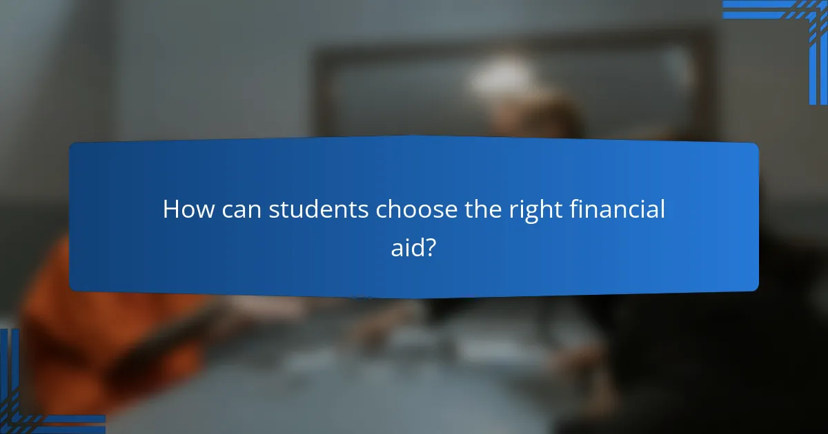 How can students choose the right financial aid?