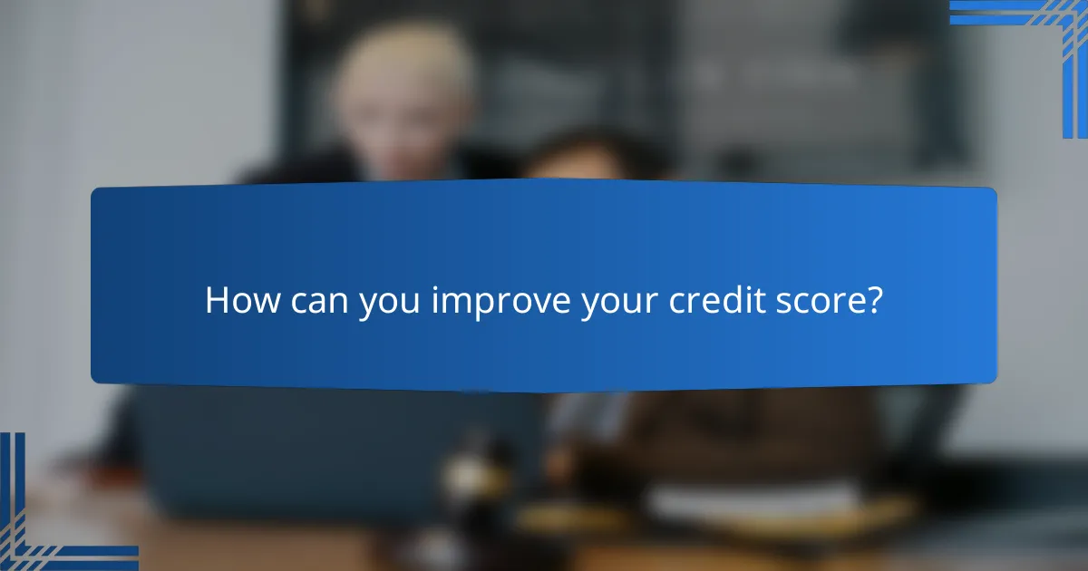 How can you improve your credit score?