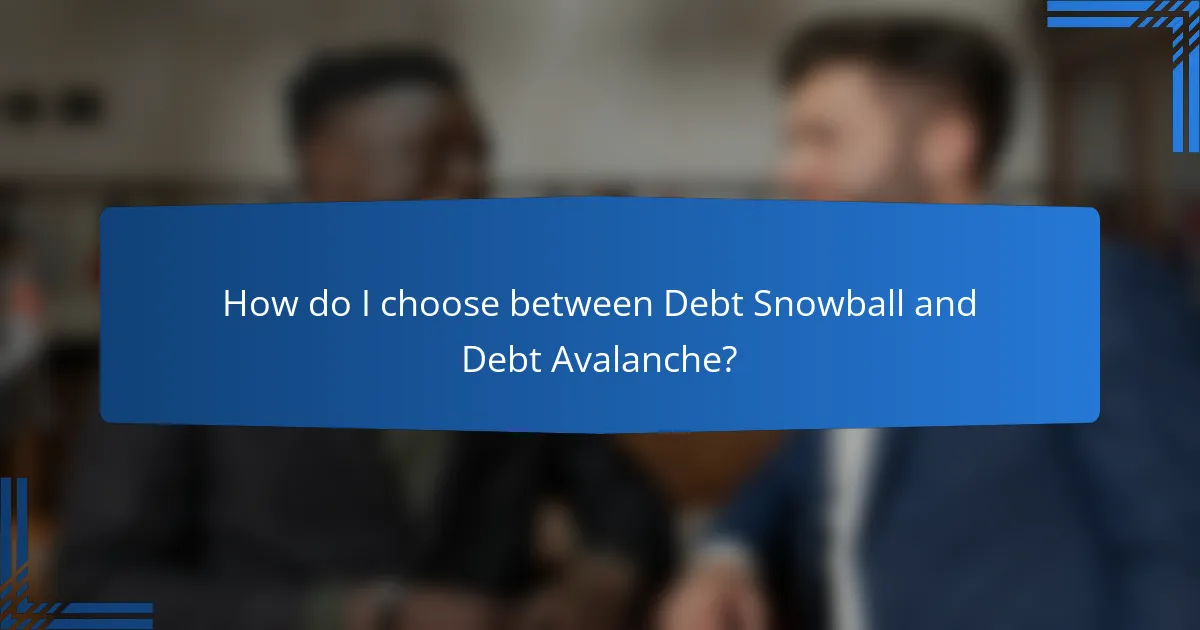 How do I choose between Debt Snowball and Debt Avalanche?
