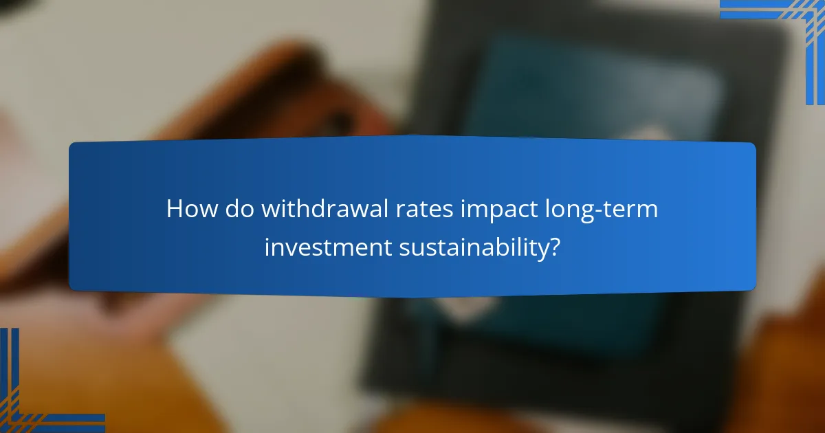How do withdrawal rates impact long-term investment sustainability?