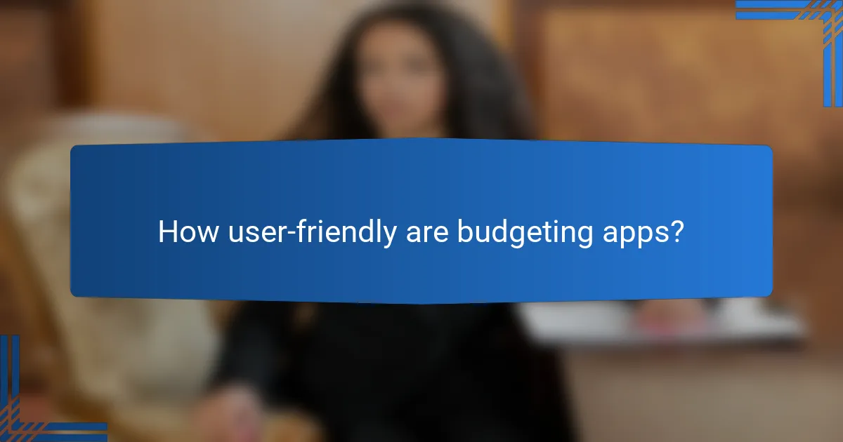 How user-friendly are budgeting apps?