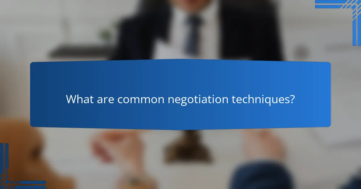 What are common negotiation techniques?