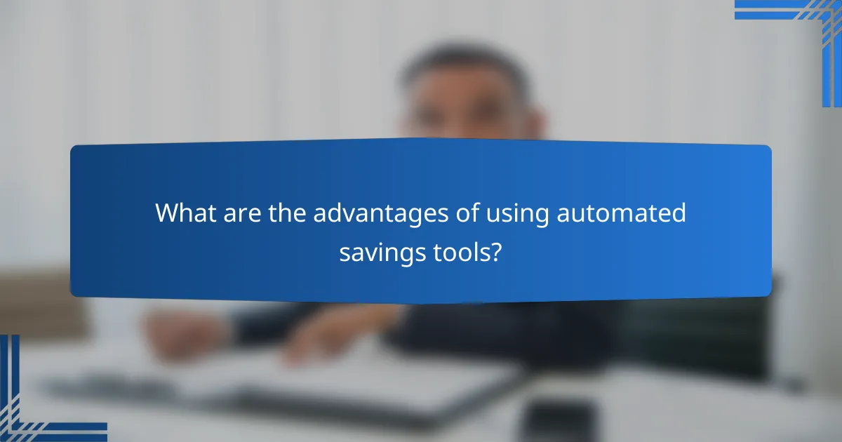 What are the advantages of using automated savings tools?