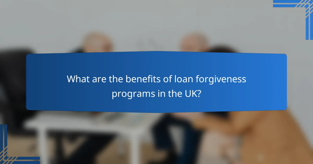 What are the benefits of loan forgiveness programs in the UK?