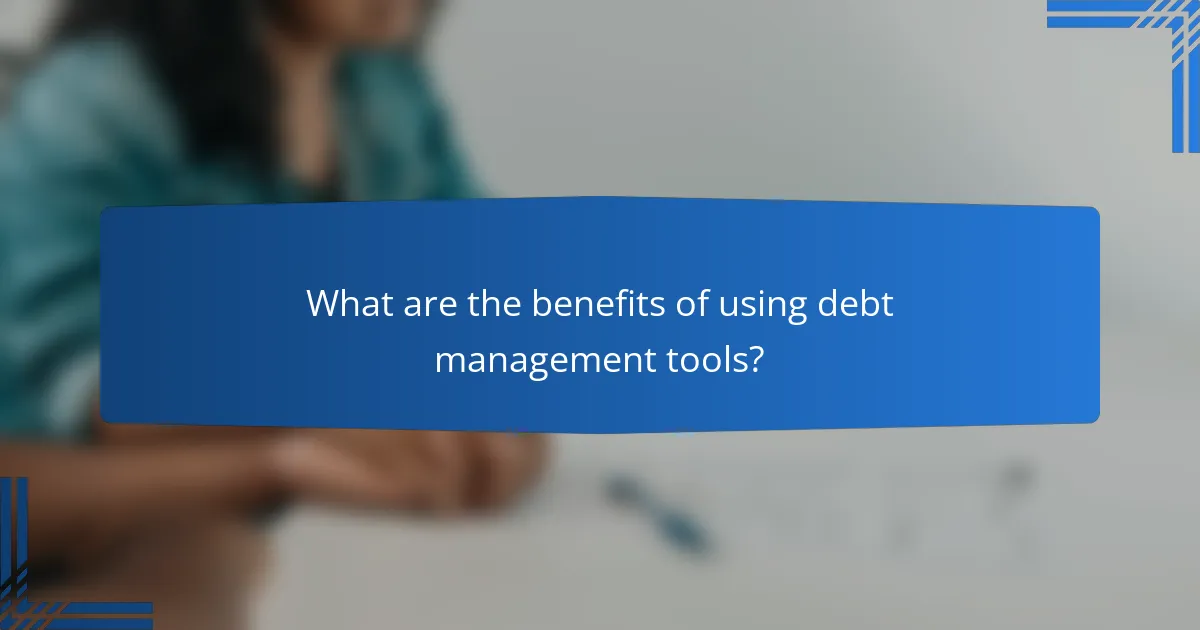 What are the benefits of using debt management tools?