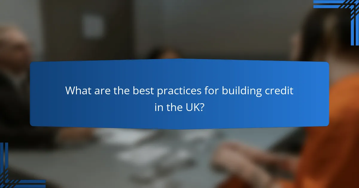 What are the best practices for building credit in the UK?