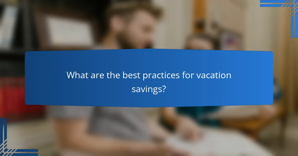 What are the best practices for vacation savings?