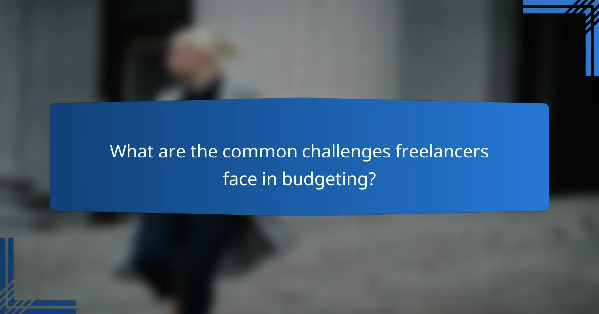What are the common challenges freelancers face in budgeting?