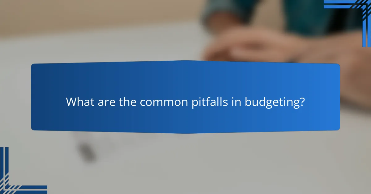What are the common pitfalls in budgeting?