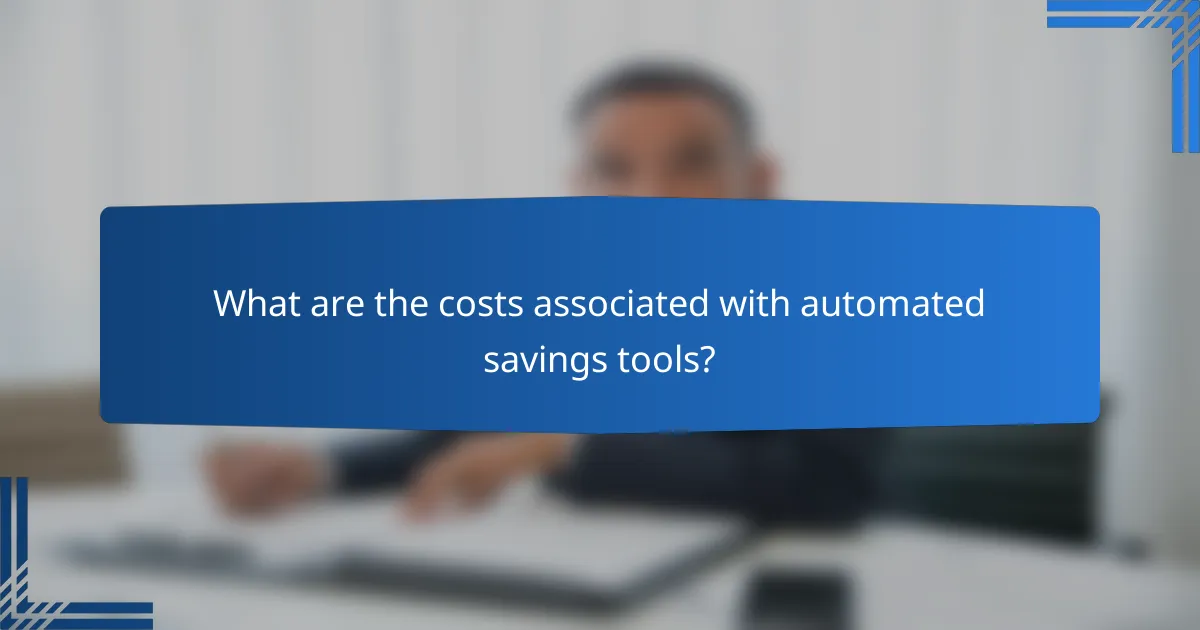 What are the costs associated with automated savings tools?