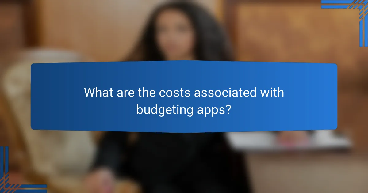 What are the costs associated with budgeting apps?