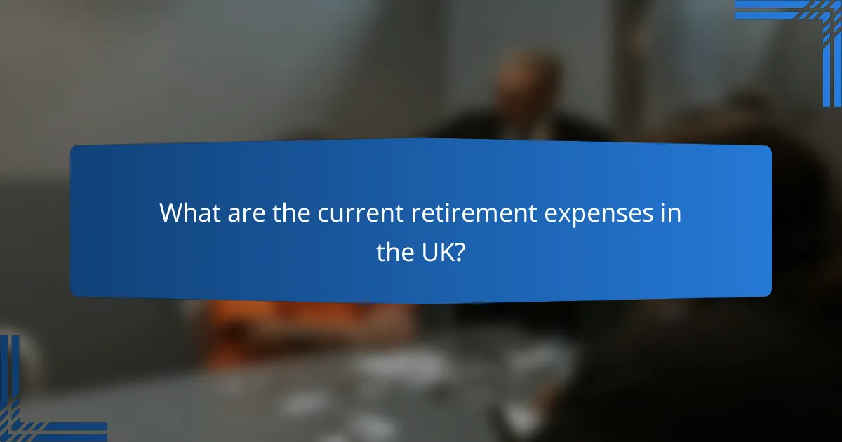 What are the current retirement expenses in the UK?