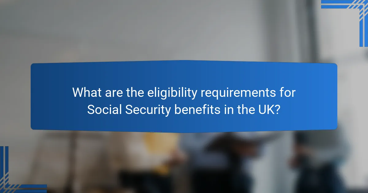 What are the eligibility requirements for Social Security benefits in the UK?