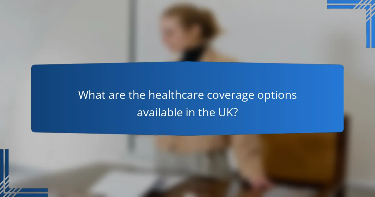 What are the healthcare coverage options available in the UK?