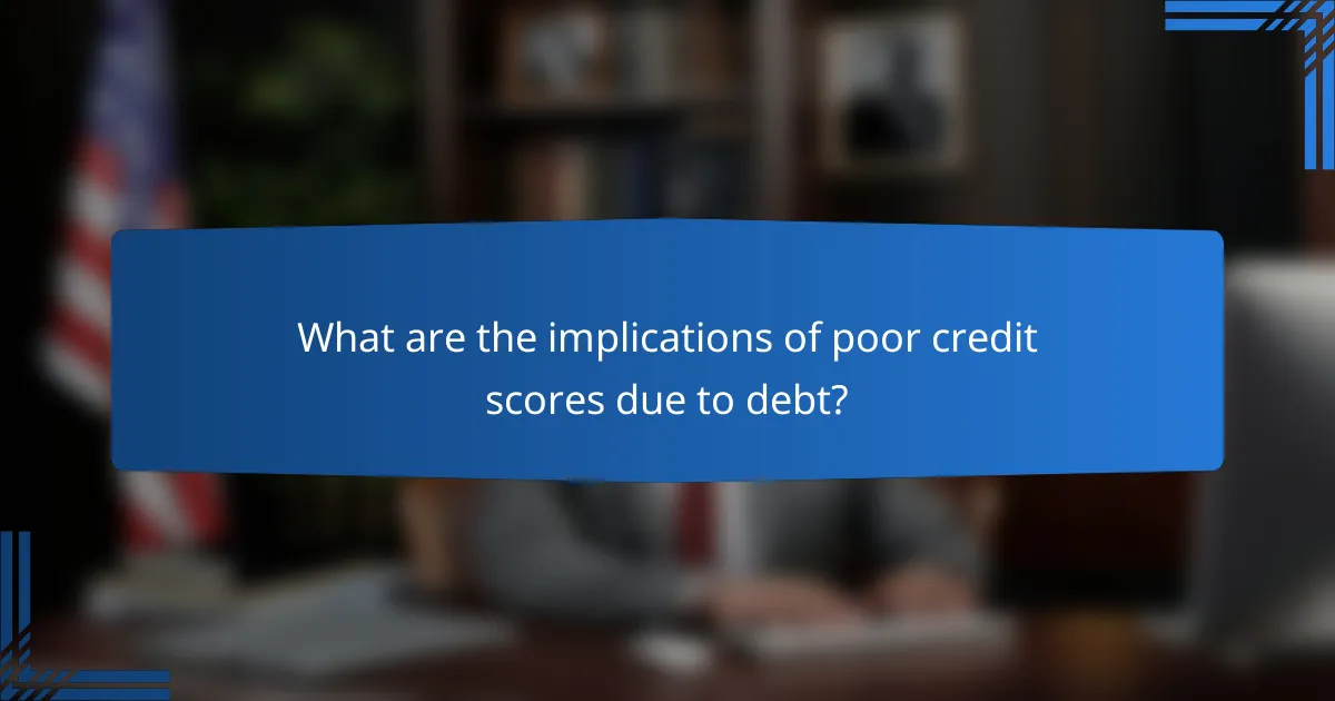 What are the implications of poor credit scores due to debt?
