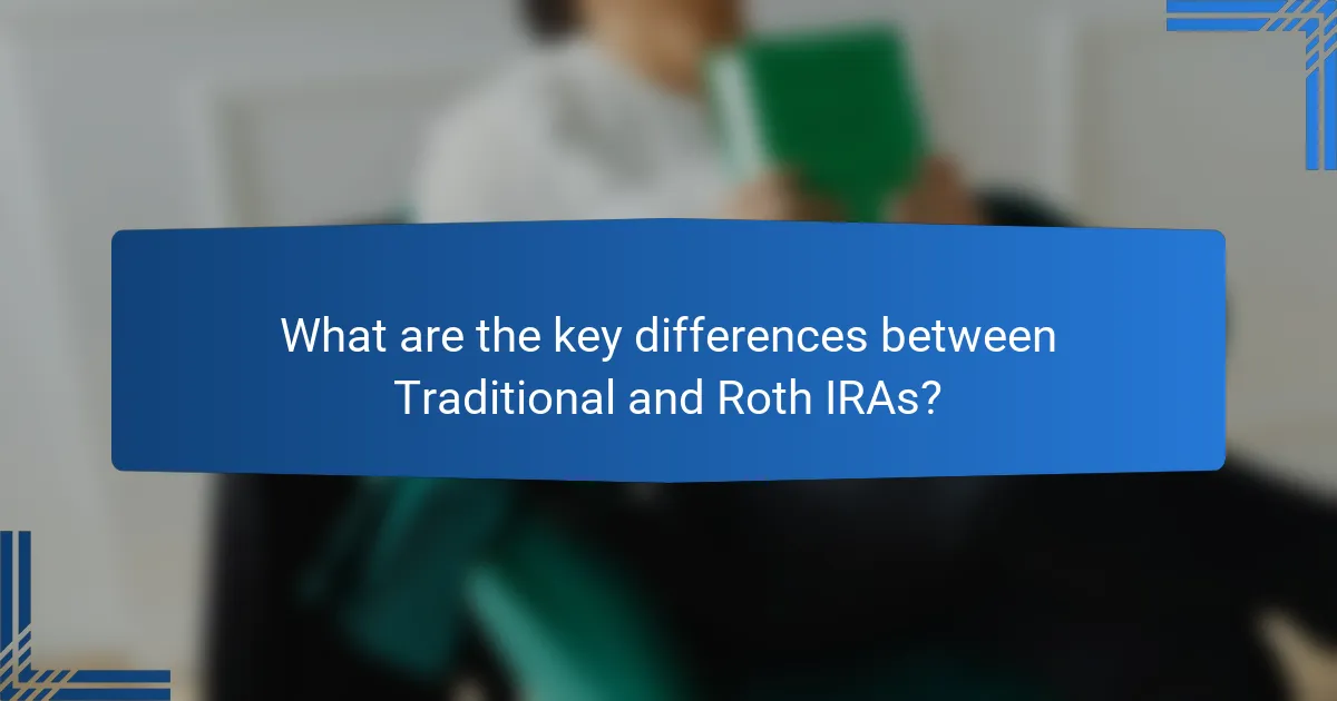 What are the key differences between Traditional and Roth IRAs?