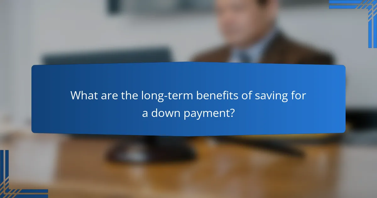 What are the long-term benefits of saving for a down payment?