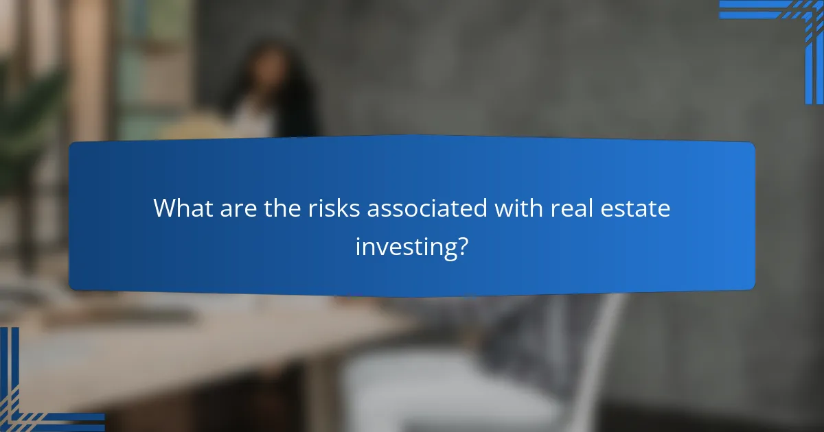 What are the risks associated with real estate investing?