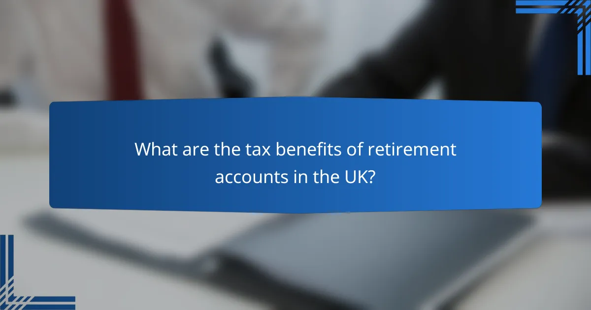 What are the tax benefits of retirement accounts in the UK?