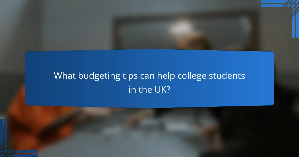 What budgeting tips can help college students in the UK?