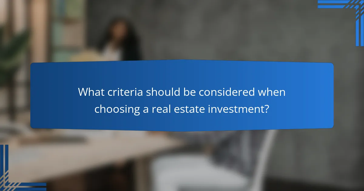 What criteria should be considered when choosing a real estate investment?