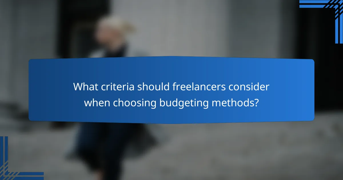 What criteria should freelancers consider when choosing budgeting methods?