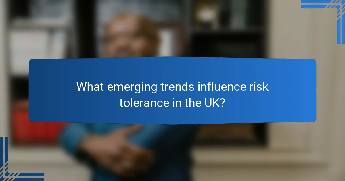 What emerging trends influence risk tolerance in the UK?