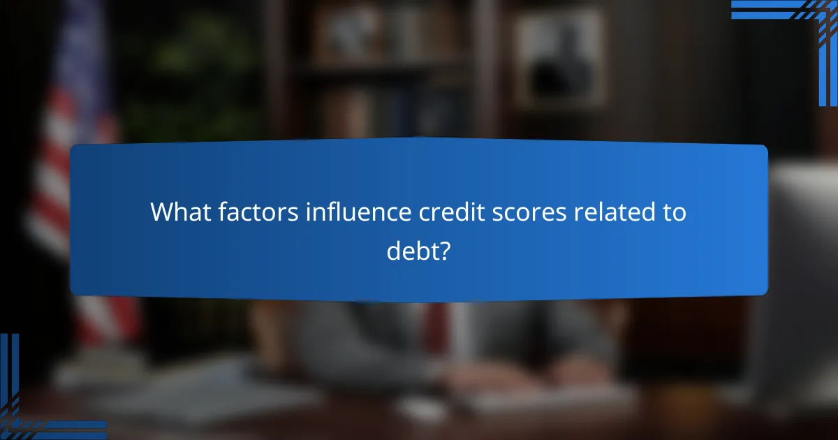 What factors influence credit scores related to debt?