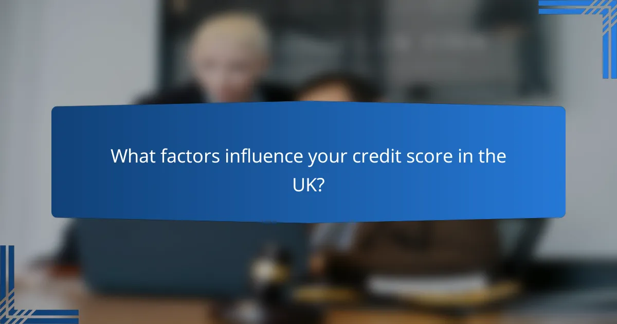 What factors influence your credit score in the UK?