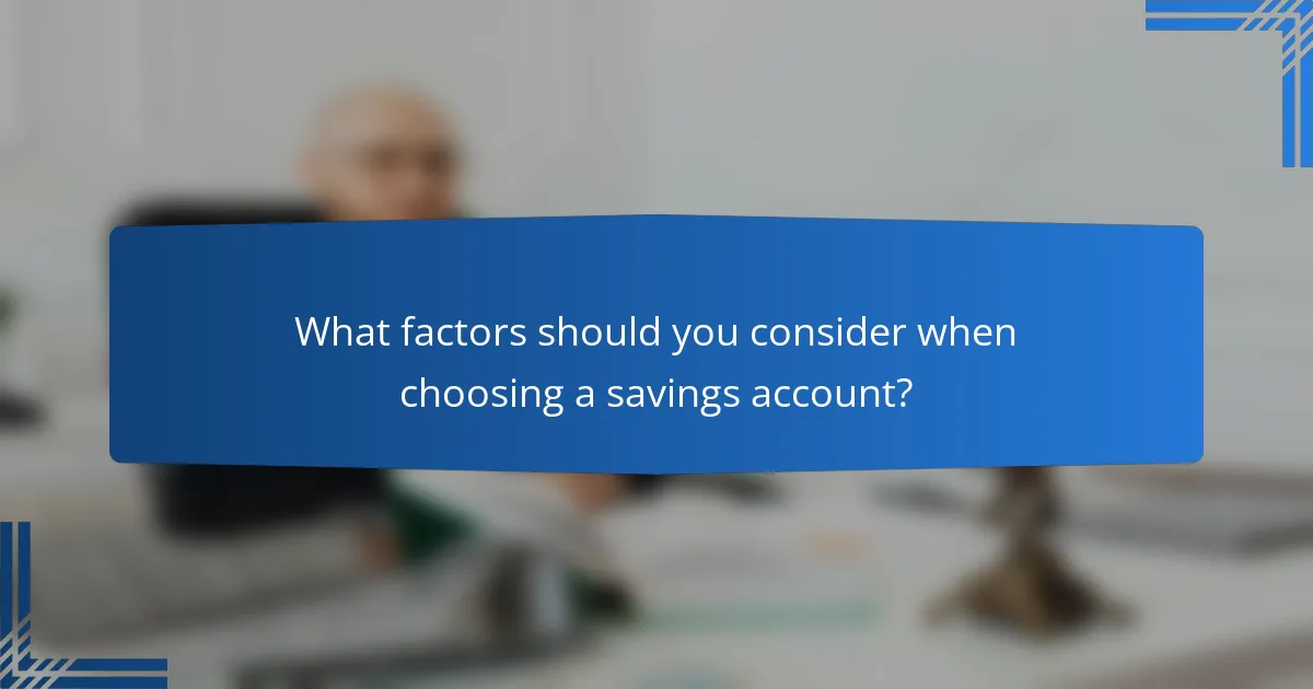 What factors should you consider when choosing a savings account?