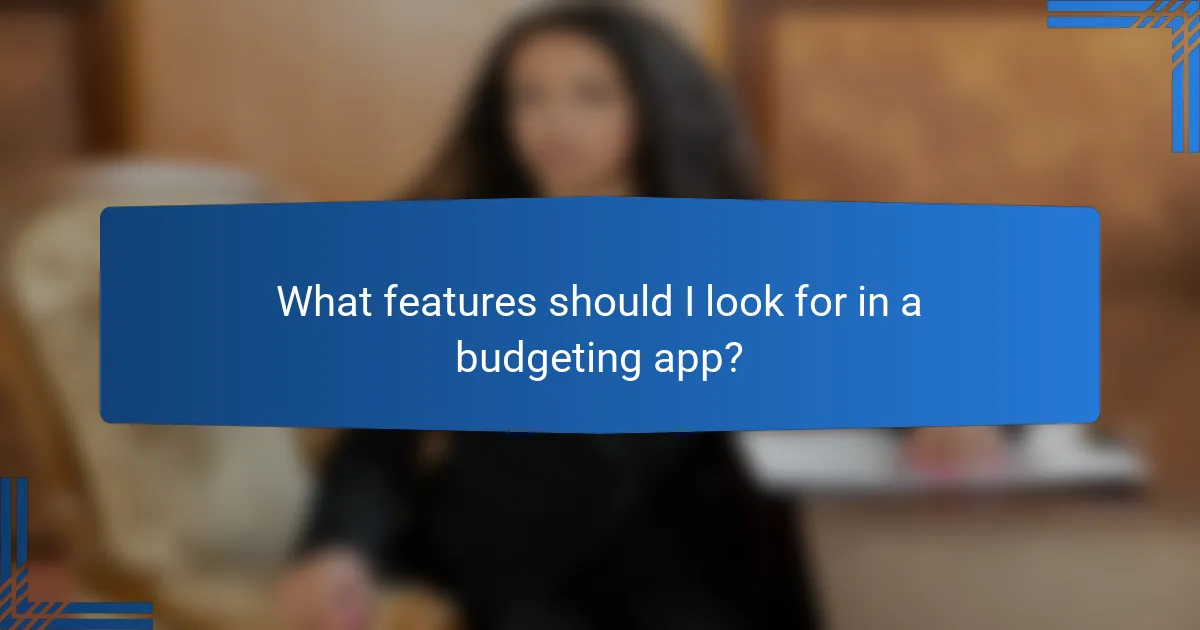 What features should I look for in a budgeting app?