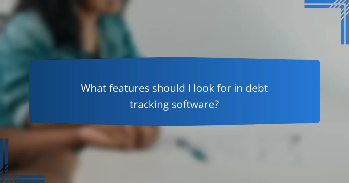 What features should I look for in debt tracking software?