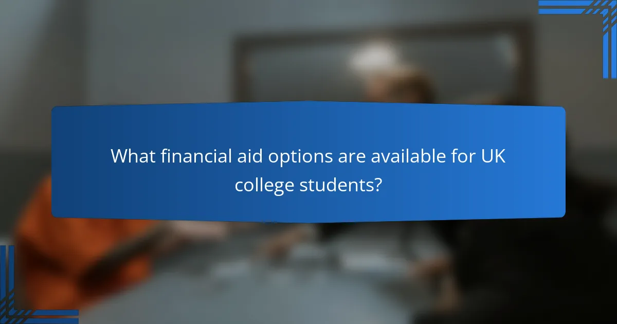 What financial aid options are available for UK college students?