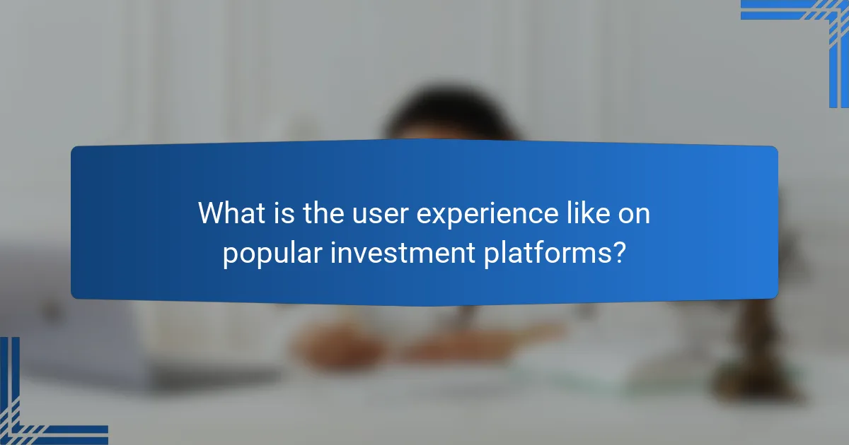 What is the user experience like on popular investment platforms?