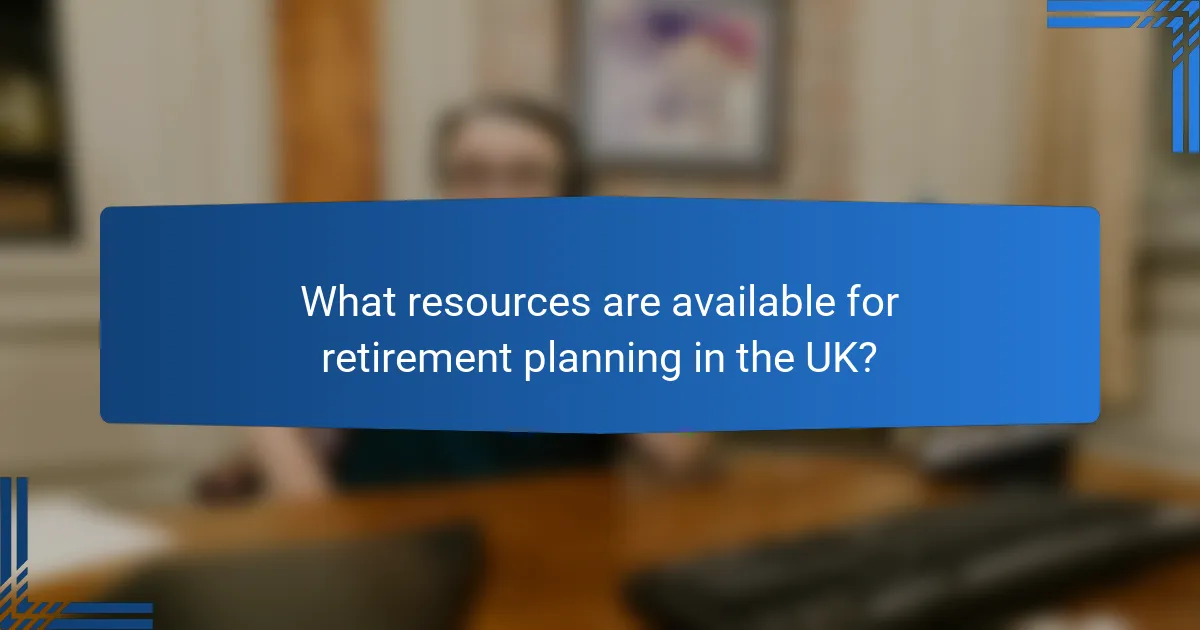 What resources are available for retirement planning in the UK?