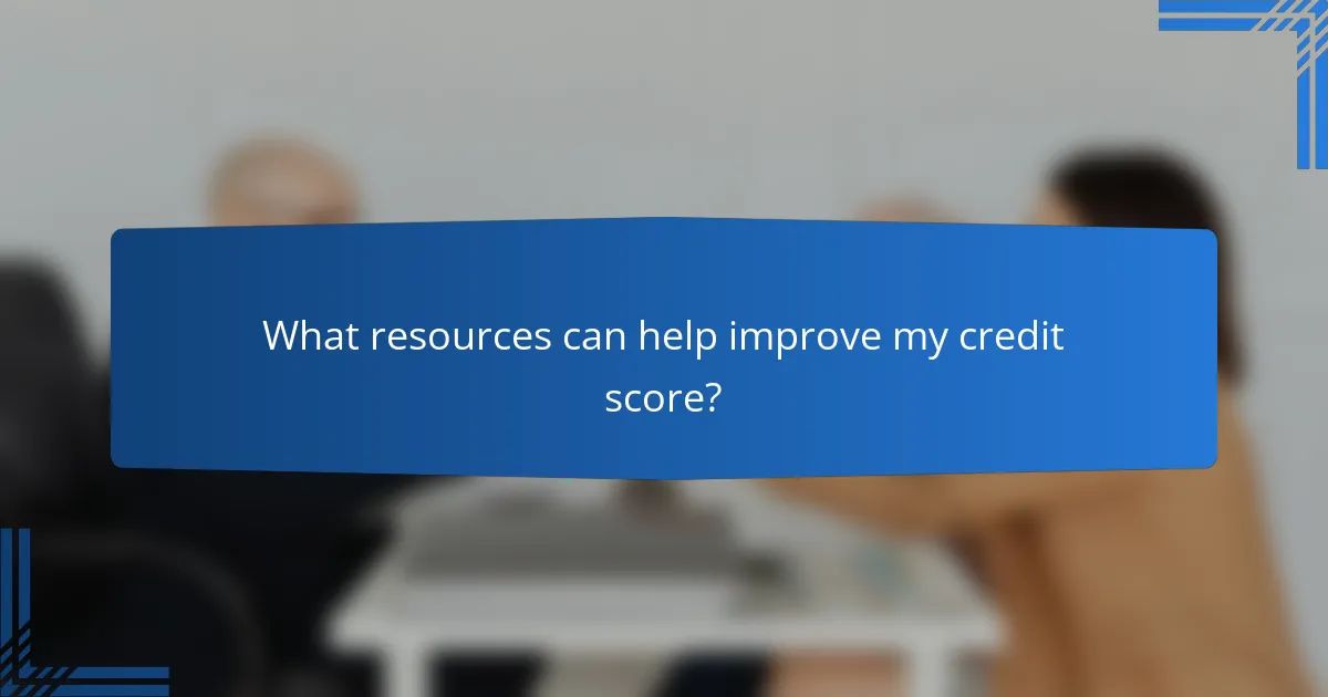 What resources can help improve my credit score?