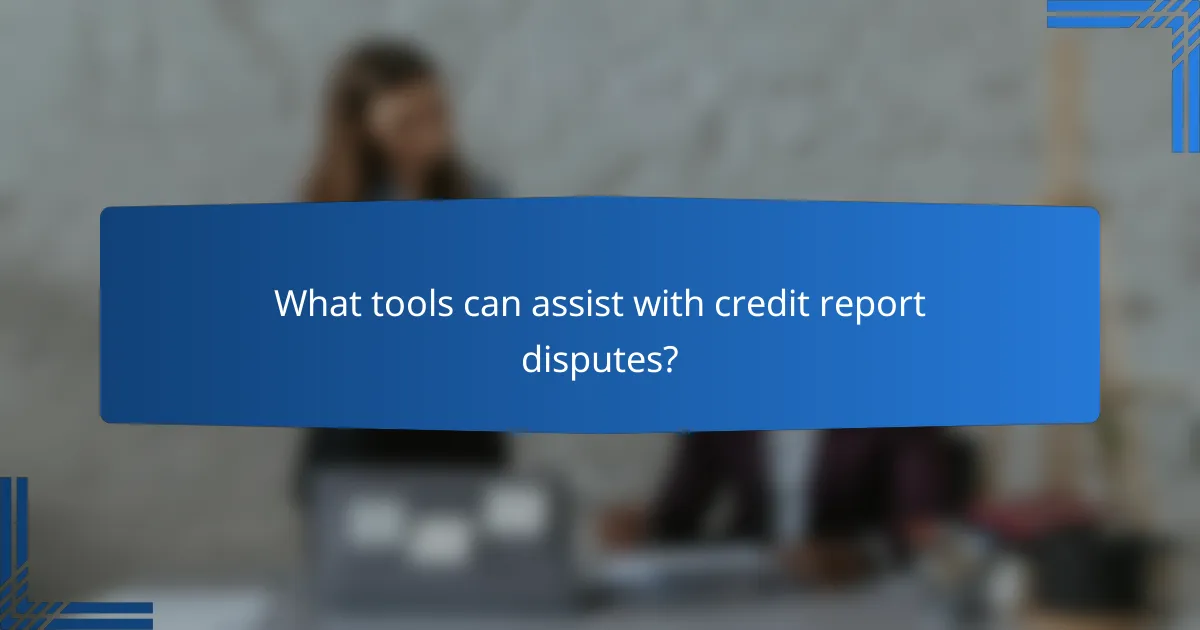 What tools can assist with credit report disputes?