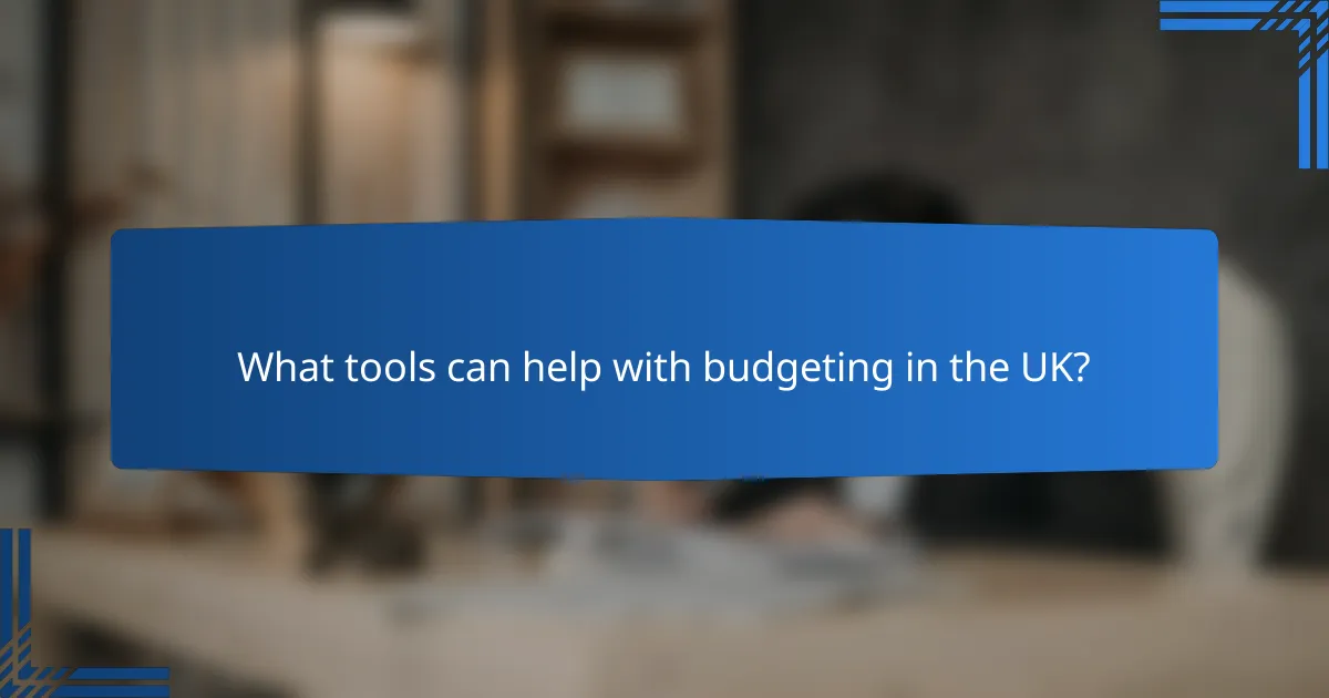 What tools can help with budgeting in the UK?