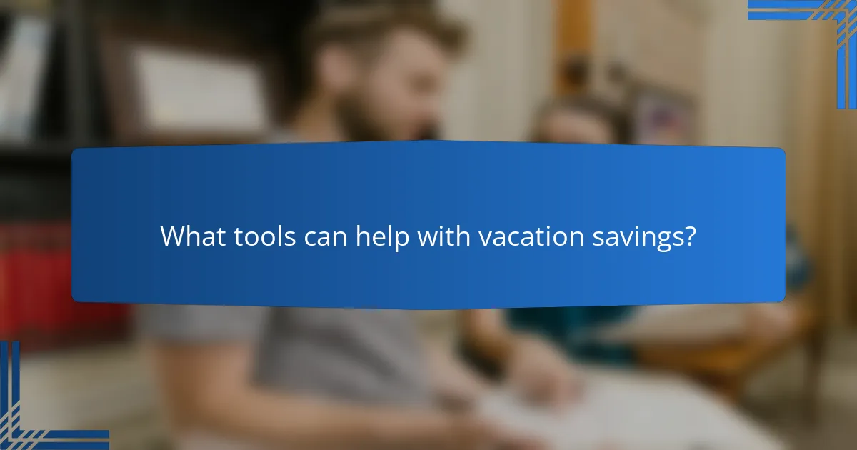 What tools can help with vacation savings?