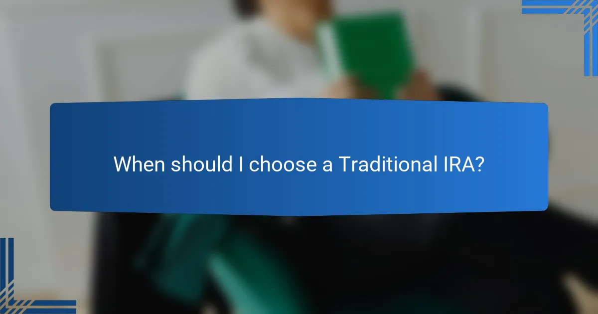 When should I choose a Traditional IRA?