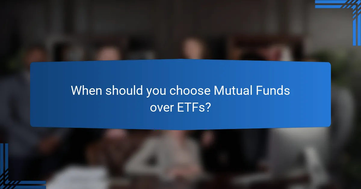When should you choose Mutual Funds over ETFs?