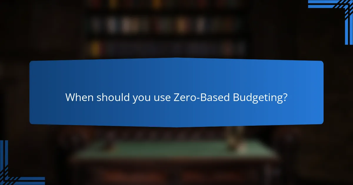 When should you use Zero-Based Budgeting?